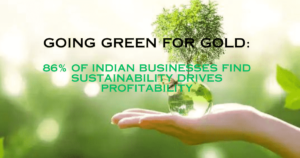 Going Green for Gold: 86% of Indian businesses find sustainability drives profitability