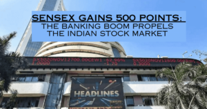 Sensex gains 500 points: The banking boom propels the Indian stock market
