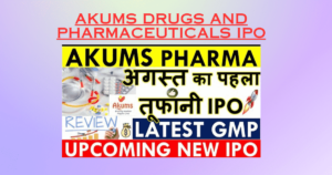 Akums Drugs and Pharmaceuticals IPO