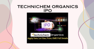 Technichem Organics IPO: Your Gateway to High Returns in the Chemical Sector