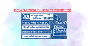 Dr Agarwals Healthcare IPO: Unlock High-Growth Investment Opportunities in Eye Care Stocks