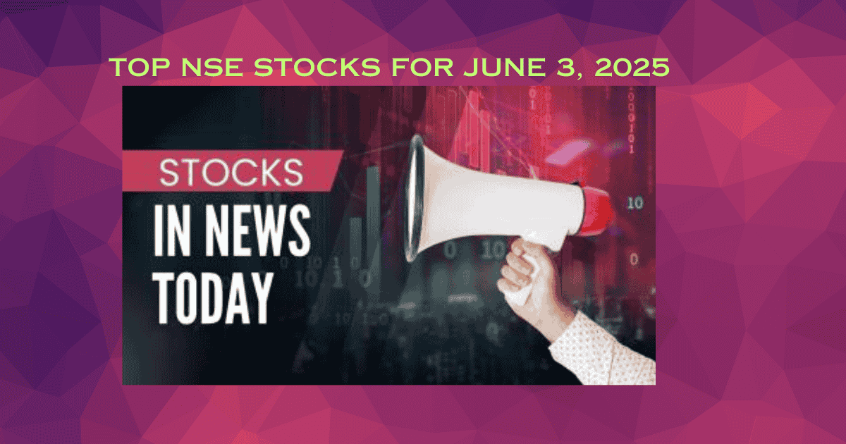 Top NSE Stocks for June 3, 2025