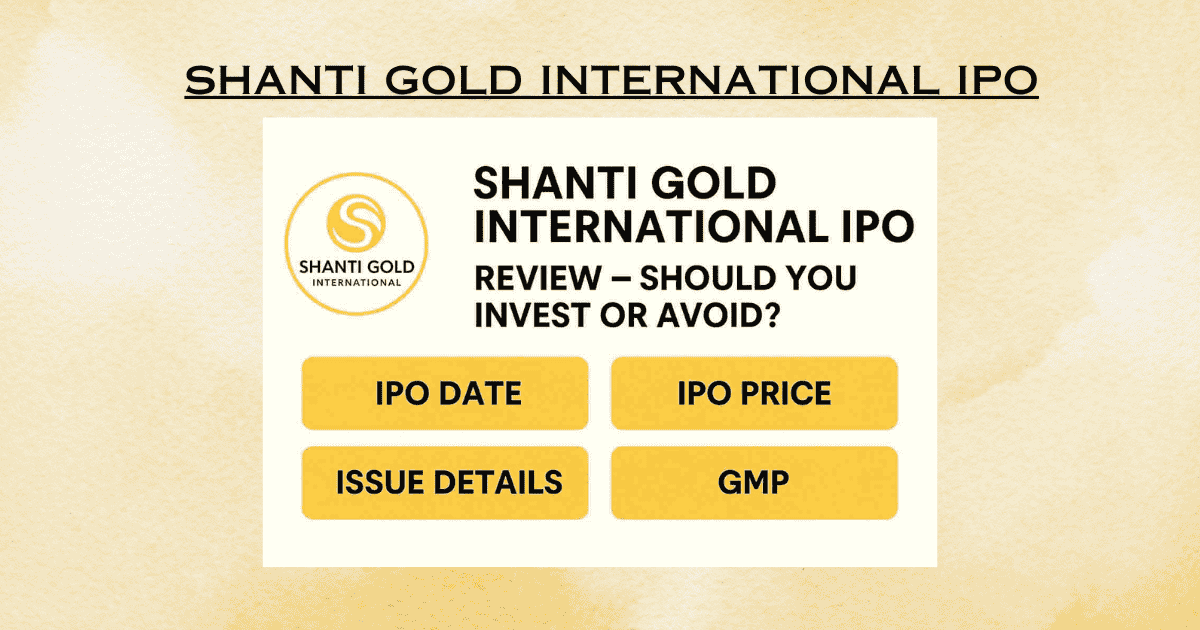 Shanti Gold International IPO 2025: Dates, Price, Review & Investment Guide
