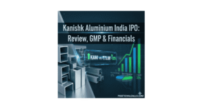 Kanishk Aluminium India IPO Review